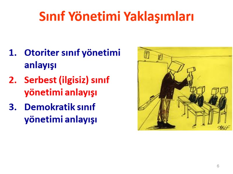 Sınıf Yönetimi Yaklaşımları Otoriter sınıf yönetimi anlayışı Serbest (ilgisiz) sınıf yönetimi anlayışı Demokratik sınıf